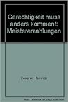Gerechtigkeit muss anders kommen!: Meistererzahlungen