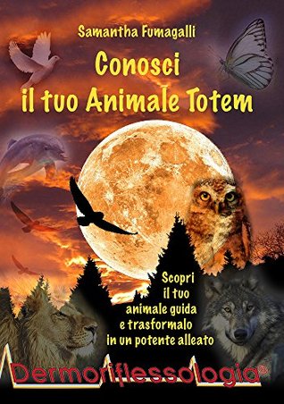 Conosci il tuo Animale Totem (Italian Edition)