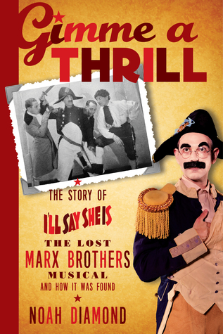 Gimme a Thrill: The Story of I'll Say She Is, The Lost Marx Brothers Musical, and How It Was Found (Paperback)