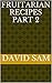 Fruitarian Recipes Part 2 by David Sam