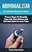 MINIMALISM: The Ultimate Minimalism Guide: Proven Steps To Simplify Your Life, Save Money and Get More Done In Less Time (minimalism living, minimalism, ... declutter, decluttering, minimalist living)