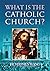 What is the Catholic Church? by Stephen Wang