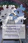 Blessings in the Mire: A True Story of Miracles & Recollections