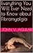 Everything You Will Ever Need to Know about Fibromyalgia