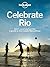 Celebrate Rio: Sport, sand and samba: a guide to the Cidade Maravilhosa (Lonely Planet)