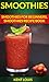 Smoothies: Smoothies For Beginners Smoothies Recipe Book
