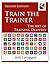 Train the Trainer: The Art of Training Delivery