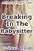 Breaking In The Babysitter