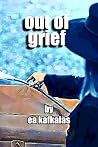 Out of Grief Out of Grief