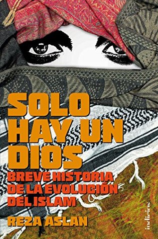 Portada de Solo hay un Dios: Breve historia de la evolución del Islam, de Reza Aslan