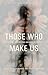 Those Who Make Us by Kelsi Morris