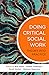 Doing Critical Social Work:...