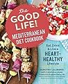 The Good Life! Mediterranean Diet Cookbook by Dorothy Calimeris