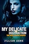 My Delicate Destruction by Jillian Gibson My Delicate Destruction by Jillian Gibson