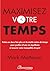 Maximisez votre temps (French Edition)