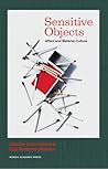 Sensitive Objects: Affect and Material Culture (Nordic Academic Press Checkpoint) Sensitive Objects: Affect and Material Culture (Nordic Academic Press Checkpoint)