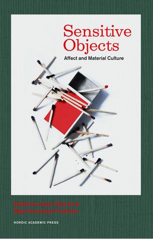 Sensitive Objects: Affect and Material Culture (Nordic Academic Press Checkpoint)