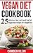 Vegan Diet Cookbook:25 Delicious Low Carb and Low Fat Vegan Diet Recipes for Weight Loss (FREE BONUS) (vegan diet for beginners, vegan recipes, vegetarian ... healthy eating and living, veganism)