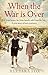 When the War Is Over by Barbara                Fox