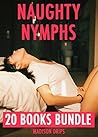 EROTICA: NAUGHTY NYMPHS - 20 STEAMY STORIES OF BRATS FILLED & STUFFED (Adults Only Graphic Erotic Short Stories, XXX Mega Bundle MMF Explicit Erotica Collection)