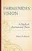 Parmenides’ Vision: A Study of Parmenides’ Poem