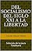 Del Socialismo del Siglo XXI a la Libertad: Saliendo de la Jaula Totalitaria (Spanish Edition)