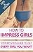 How to IMPRESS GIRLS: Simple Steps to Make Yourself Girls Magnet