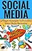 Social Media: 4 Simple Strategies To Dominate Social Media Marketing (How to Master Marketing Through Facebook, Twitter, Instagram, LinkedIn, Flickr and Youtube Book 1)