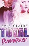 Total Trainwreck by Evie Claire