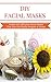 DIY Facial Masks: Useful an...