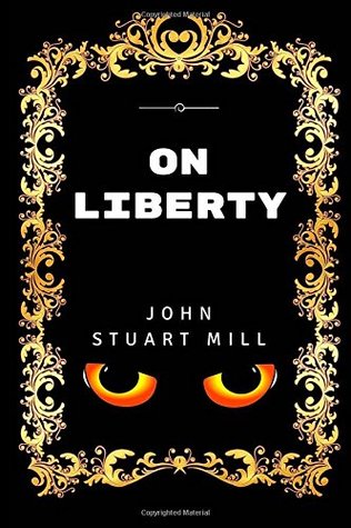 On Liberty: By John Stuart Mill - Illustrated