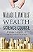 Wallace D. Wattles' Wealth Science Course: 4 Mega-Lessons in Constructive Science (Wallace D. Wattles' Power Correspondence School Courses Book 2)