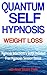 Quantum Self Hypnosis Weigh...