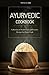 Ayurvedic Cookbook: Collection of Traditional and Creative Recipes for Home Cook