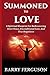 Summoned To Love: A Spiritual Blueprint for Rediscovering Inner Peace, Unconditional Love, And True Happiness (Christian Love Book 1)