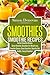 Smoothies: Healthy Smoothies, Tastiest Smoothie Recipes (Healthy Smoothies, Green Smoothies, Smoothies for Weight Loss, Smoothie Cleanse, Detox Smoothies Book 1)