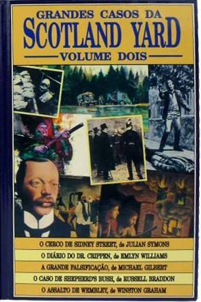 Grandes Casos Da Scotland Yard - O Cerco de Sidney Street; O Diário do Dr. Crippen; A Grande Falsificação; O Caso de Shepherd's Bush; O Assalto de Wembley