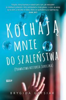 Kochają mnie do szaleństwa. Prawdziwa historia Jureczka (Paperback)