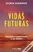 Vidas Futuras: Descobrir e compreender o seu destino