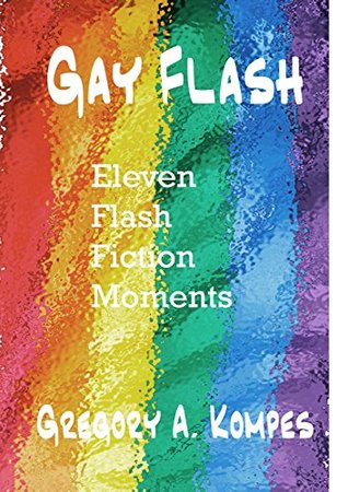 Gay Flash: Eleven Flash Fiction Moments (Kindle Edition)