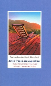 Zeven Vragen aan Augustinus: Augustijnse spiritualiteit voor het dagelijks leven