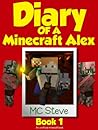 Diary of a Minecraft Alex: Book 1 (Diary of a Minecraft Alex #1) Diary of a Minecraft Alex: Book 1 (Diary of a Minecraft Alex #1)