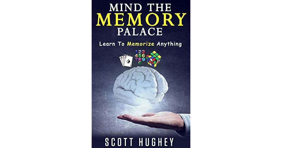 Mind The Memory Palace Learn To Memorize Anything By Scott - 