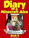 Diary of a Minecraft Alex: Book 2 (Diary of a Minecraft Alex #2) Diary of a Minecraft Alex: Book 2 (Diary of a Minecraft Alex #2)