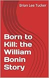 Born to Kill: the William Bonin Story Born to Kill: the William Bonin Story