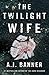 The Twilight Wife by A.J. Banner