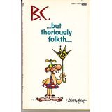 B.C. ...But Theriously Folkth