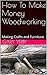 How To Make Money Woodworking: Making Crafts and Furniture