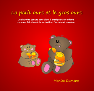 Le petit ours et le gros ours: Une histoire conçue pour aider à enseigner aux enfants comment faire face à la frustration, l'anxiété et la colère. (Enfants / Compétences pratiques)