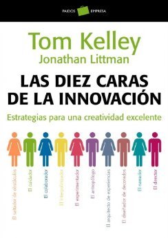 Las diez caras de la innovación: Estrategias para una creatividad excelente